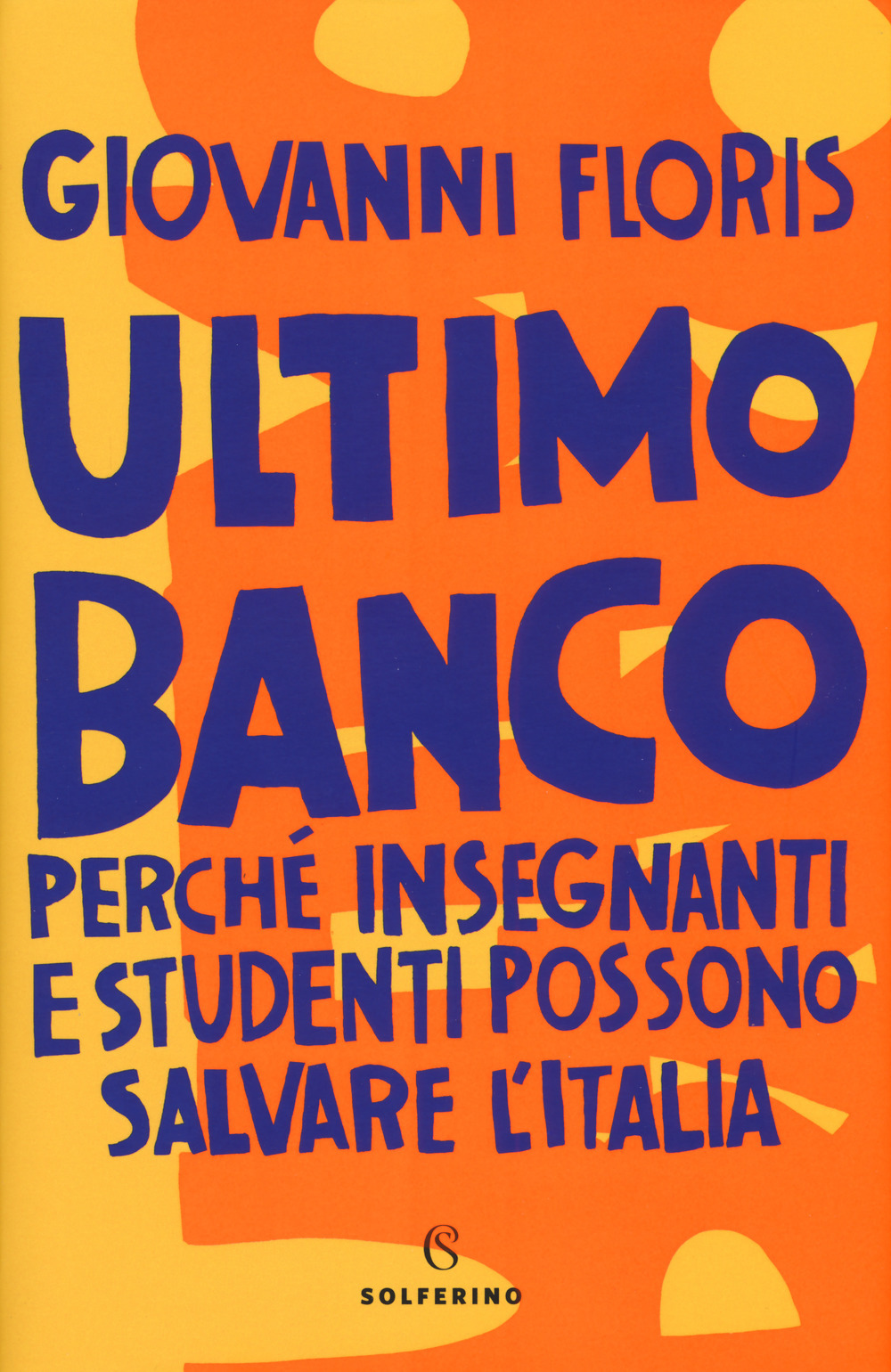 Giovanni Floris Ultimo banco. Perché insegnanti e studenti possono salvare l'Italia